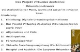 Das Projekt "Virtuelles deutsches Urkundennetzwerk" - die Stadtarchive von Mainz, Worms und Speyer im virtuellen Raum