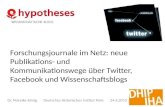 Forschungsjournale im Netz: neue Publikations- und Kommunikationswege über Twitter, Facebook und Wissenschaftsblogs