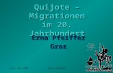 Graz, Mai 2005Erna Pfeiffer Quijote â€“ Migrationen im 20. Jahrhundert Erna Pfeiffer Graz