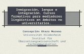 Inmigración, lengua e integración. Cursos formativos para mediadores lingüísticos en ámbitos no universitarios. ¿ ? Concepción Otero Moreno Universität.