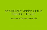 SEPARABLE VERBS IN THE PERFECT TENSE Trennbare Verben im Perfekt.