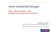 Cornelius Dufft IBM Deutschland Entwicklung GmbH Böblingen Media Design Center Dresden, 11. Oktober 1999 User-Centered Design Wie "Ease of Use" den Erfolg.