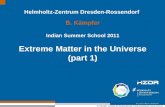 B. Kämpfer | Institut für Strahlenphysik | Hadronenphysik |   Helmholtz-Zentrum Dresden-Rossendorf B. Kämpfer Indian Summer School 2011 Extreme