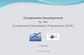 Component Development for the Component Description Framework (CDF) Training Dr.-Ing. Ulrich Dinger.