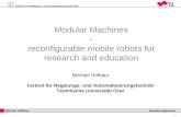 Institut für Regelungs- und Automatisierungstechnik 1 Michael Hofbaur Modular Machines Modular Machines - reconfigurable mobile robots for research and.