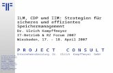 ILM, CDP und IIM: Strategien für sicheres und effizientes Speichermanagement | IT-Betrieb & RZ Forum 2007 | Dr. Ulrich Kampffmeyer | PROJECT CONSULT Unternehmensberatung | 2007