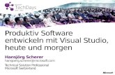 Hansjörg Scherer hansjoerg.scherer@microsoft.com Technical Solution Professional Microsoft Switzerland Produktiv Software entwickeln mit Visual Studio,