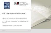Die Deutsche Biographie Sitzung der Arbeitsgruppe Regionalbibliographie 6. / 7. Mai 2013, Universitäts- und Landesbibliothek, Münster Dr. Bernhard Ebneth.