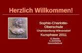 Herzlich Willkommen! Sophie-Charlotte- Oberschule Charlottenburg-Wilmersdorf Kursphase 2011.