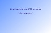 Seminarskript zum PCF-Versuch Lichtstreuung. 1. Lichtstreuung – Theoretische Grundlagen Physikalisches Prinzip: Elektromagnetisches Wechselfeld des Lichtes.