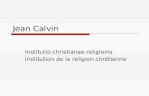 Jean Calvin Institutio christianae religionis Institution de la religion chrétienne.