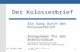 23. Oktober 20081 (c) 2003 - 2008 by EFG Berlin Hohenstaufenstr Der Kolosserbrief Ein Gang durch den Kolosserbrief Anregungen für das Bibelstudium Verwendete.
