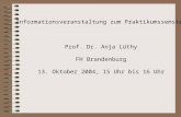Informationsveranstaltung zum Praktikumssemster Prof. Dr. Anja Lüthy FH Brandenburg 13. Oktober 2004, 15 Uhr bis 16 Uhr.