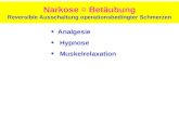 Narkose = Betäubung Reversible Ausschaltung operationsbedingter Schmerzen Analgesie Hypnose Muskelrelaxation.