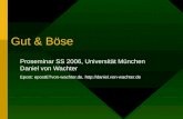 Gut & Böse Proseminar SS 2006, Universität München Daniel von Wachter Epost: epostETvon-wachter.de, .
