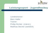 Leistungssport - Jugendhockey Landestrainer: Marc Haller Trainer: Phillip Richter (männl.) Matthias Becher (weiblich)