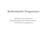 Referentielle Progression Referat zum Seminar Satzübergreifende Phänomene von Elena Loupanova.