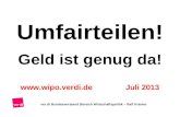 Umfairteilen! Geld ist genug da!  Juli 2013 ver.di Bundesvorstand Bereich Wirtschaftspolitik – Ralf Krämer.