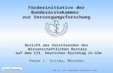 TOP VI - 111. Deutscher Ärztetag in Ulm - 1 - Bericht des Vorsitzenden des Wissenschaftlichen Beirats auf dem 111. Deutschen Ärztetag in Ulm Peter C. Scriba,