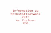 Information zu Werkstattratwahl 2013 Von Jörg Denne BVWR.