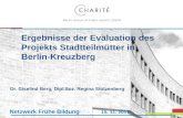Ergebnisse der Evaluation des Projekts Stadtteilmütter in Berlin-Kreuzberg Dr. Giselind Berg, Dipl.Soz. Regina Stolzenberg Netzwerk Frühe Bildung 15. 11.
