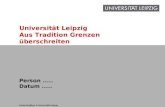 1  Universität Leipzig Aus Tradition Grenzen überschreiten Person..... Datum..... Fotos:/Grafiken © Universität Leipzig.