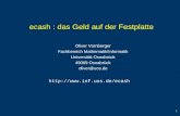 1 ecash : das Geld auf der Festplatte Oliver Vornberger Fachbereich Mathematik/Informatik Universität Osnabrück 49069 Osnabrück oliver@uos.de .