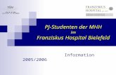 DIN EN ISO 9001 Zertifikat: 01 100 000856 PJ-Studenten der MHH im Franziskus Hospital Bielefeld Information 2005/2006.