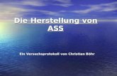 Die Herstellung von ASS Ein Versuchsprotokoll von Christian Böhr.