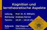 Kognition und lerntheoretische Aspekte Referat Seminar Visualisierung Leitung:Prof. Dr. R. Wilhelm Betreung:Andreas Kerren Termin:15.07. - 14:15 Uhr Referent:Olaf.