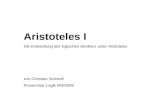 Aristoteles I Die Entwicklung des logischen Denkens unter Aristoteles von Christian Schmidt Proseminar Logik WS03/04.