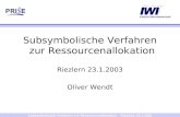 Subsymbolische Verfahren zur Ressourcenallokation Riezlern, 23.1.2003 Subsymbolische Verfahren zur Ressourcenallokation Riezlern 23.1.2003 Oliver Wendt.