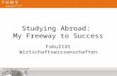 Studying Abroad: My Freeway to Success Fakultät Wirtschaftswissenschaften.