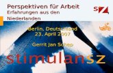 Perspektiven für Arbeit Erfahrungen aus den Niederlanden Berlin, Deutschland 23. April 2007 Gerrit Jan Schep.
