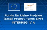 Fonds für kleine Projekte (Small Project Fonds SPF) INTERREG IV A.