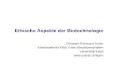 Ethische Aspekte der Biotechnologie Christoph Rehmann-Sutter Arbeitsstelle für Ethik in den Biowissenschaften Universität Basel .