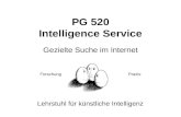 PG 520 Intelligence Service Gezielte Suche im Internet Lehrstuhl für künstliche Intelligenz Forschung Praxis.