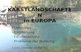 KARSTLANDSCHAFTEN in EUROPA - Definition - Entstehung - Formenschatz - Probleme der Nutzung Erdkunde 12.1 Carolin, Katharina und Patrick.