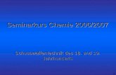 1 Seminarkurs Chemie 2006/2007 Schusswaffentechnik des 18. und 19. Jahrhunderts.