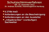 Schutzschirmverfahren NIF, 10. Dezember 2012 Dr. Andreas Schmidt, Insolvenzgericht Hamburg § 270b InsO § 270b InsO Anforderungen an die Bescheinigung Anforderungen.