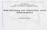 Modellbildung und Simulation eines Quadrokopters Kolloquium zur Erlangung des Abschlusses Bachelor of Science in Computer Science Christoph Peters.
