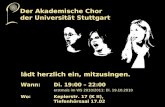 Wann:Di. 19:00 – 22:00 erstmals im WS 2010/2011: Di. 19.10.2010 Wo:Keplerstr. 17 (K II), Tiefenhörsaal 17.02 Der Akademische Chor der Universität Stuttgart.