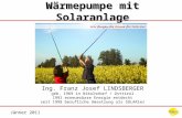 Jänner 2011 Wärmepumpe mit Solaranlage Ing. Franz Josef LINDSBERGER geb. 1969 in Nikolsdorf / Osttirol 1992 erneuerbare Energie entdeckt seit 1998 berufliche.