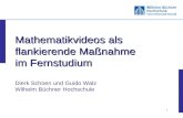 0 0 Mathematikvideos als flankierende Maßnahme im Fernstudium Mathematikvideos als flankierende Maßnahme im Fernstudium Dierk Schoen und Guido Walz Wilhelm