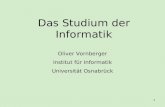 1 Das Studium der Informatik Oliver Vornberger Institut für Informatik Universität Osnabrück.