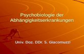 Psychobiologie der Abhängigkeitserkrankungen Univ. Doz. DDr. S. Giacomuzzi.