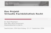 Das Projekt Virtuelle Fachbibliothek Recht Dr. Gerd Theerkorn Dipl.-Bibl. Nina Causemann Staatsbibliothek zu Berlin Saarbrücken, EDV-Gerichtstag, 15.-17.