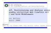 Entwurf, Realisierung und Analyse eines hochgradig verteilten Web Crawlers mit Hilfe von Grid Middleware Andreas Walter 28. April 2006 Fakultät für Informatik.