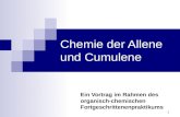1 Chemie der Allene und Cumulene Ein Vortrag im Rahmen des organisch-chemischen Fortgeschrittenenpraktikums.