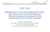 Institut für Wirtschaftsforschung Halle Dr. Peter Franz Peter Franz Willkommen in der Universitätsstadt Halle - Wie lassen sich die Potenziale von Wissenschaftseinrichtungen.